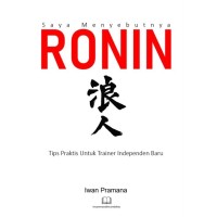 Saya Menyebutnya RONIN Tips Praktis Untuk Trainer Independen Baru